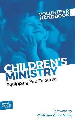 Gyermekmissziói önkéntes kézikönyv: Felkészítés a szolgálatra - Children's Ministry Volunteer Handbook: Equipping You to Serve