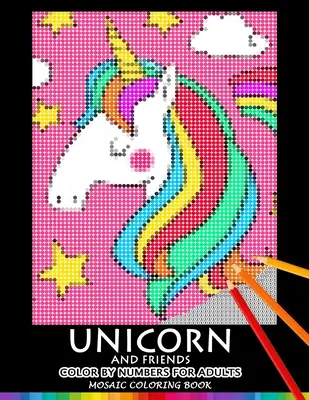 Unicorn and Friend Color by Numbers for Adults: Mozaik színezőkönyv Stresszoldó Design Puzzle Quest - Unicorn and Friend Color by Numbers for Adults: Mosaic Coloring Book Stress Relieving Design Puzzle Quest