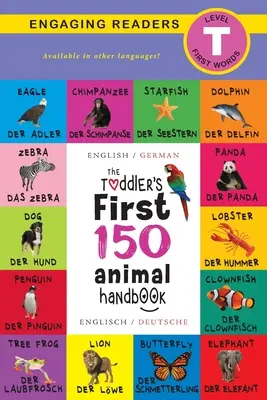 A kisgyermek első 150 állatos kézikönyve: Kétnyelvű (angol / német) (Anglais / Deutsche): Háziállatok, vízi, erdei, madarak, bogarak, sarkvidéki, trópusi, Und - The Toddler's First 150 Animal Handbook: Bilingual (Englisch / German) (Anglais / Deutsche): Pets, Aquatic, Forest, Birds, Bugs, Arctic, Tropical, Und