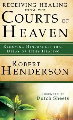 Gyógyulást kapni a mennyei udvarokból: A gyógyulást késleltető vagy megtagadó akadályok eltávolítása - Receiving Healing from the Courts of Heaven: Removing Hindrances That Delay or Deny Healing