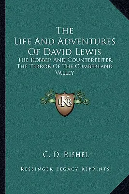 David Lewis élete és kalandjai: A rabló és pénzhamisító, a Cumberland-völgy rémképe - The Life and Adventures of David Lewis: The Robber and Counterfeiter, the Terror of the Cumberland Valley