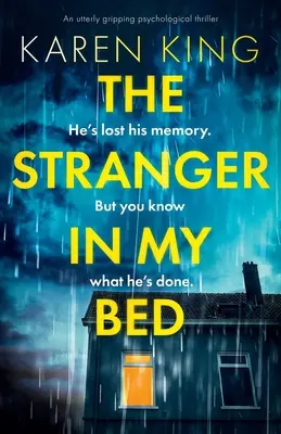 Az idegen az ágyamban: Egy teljesen lebilincselő pszichológiai thriller - The Stranger in My Bed: An utterly gripping psychological thriller