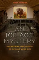 Egy jégkorszaki rejtély: A régi verói oldal titkainak feltárása - An Ice Age Mystery: Unearthing the Secrets of the Old Vero Site