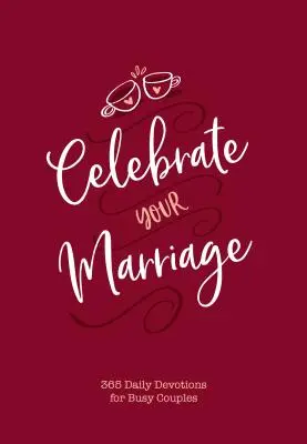 Celebrate Your Marriage (Ünnepeld a házasságodat): 365 napi áhítat elfoglalt pároknak - Celebrate Your Marriage: 365 Daily Devotions for Busy Couples