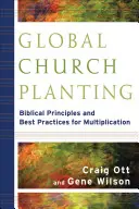 Globális gyülekezetalapítás: Bibliai alapelvek és legjobb gyakorlatok a sokasodáshoz - Global Church Planting: Biblical Principles and Best Practices for Multiplication