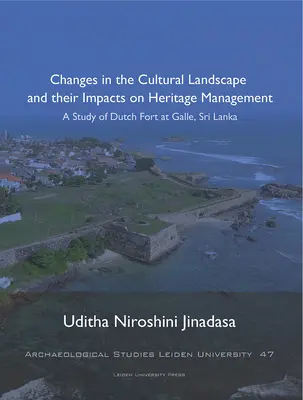 A kultúrtáj változásai és hatásuk az örökségkezelésre, 47: Tanulmány a Galle-i holland erődről, Srí Lanka - Changes in the Cultural Landscape and Their Impacts on Heritage Management, 47: A Study of Dutch Fort at Galle, Sri Lanka