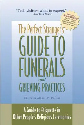 A tökéletes idegen útmutatója a temetésekhez és a gyászolási szokásokhoz: Útmutató a mások vallási szertartásainak etikettjéhez - The Perfect Stranger's Guide to Funerals and Grieving Practices: A Guide to Etiquette in Other People's Religious Ceremonies