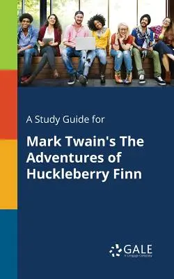 Tanulmányi útmutató Mark Twain Huckleberry Finn kalandjai című művéhez - A Study Guide for Mark Twain's The Adventures of Huckleberry Finn