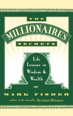 A milliomos titkai: Életleckék a bölcsességről és a gazdagságról - The Millionaire's Secrets: Life Lessons in Wisdom and Wealth