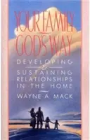 A családod, Isten útja: Kapcsolatok kialakítása és fenntartása az otthonban - Your Family, God's Way: Developing and Sustaining Relationships in the Home