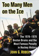 Túl sok ember a jégen: Az 1978-1979-es Boston Bruins és a jégkorongtörténelem leghíresebb büntetése - Too Many Men on the Ice: The 1978-1979 Boston Bruins and the Most Famous Penalty in Hockey History