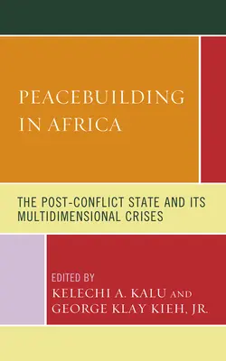 Béketeremtés Afrikában: A konfliktus utáni állam és annak többdimenziós válságai - Peacebuilding in Africa: The Post-Conflict State and Its Multidimensional Crises