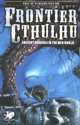 Frontier Cthulhu: Ősi borzalmak az Újvilágban - Frontier Cthulhu: Ancient Horrors in the New World