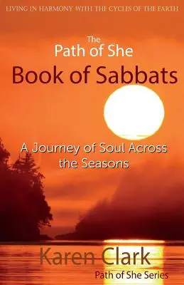 Az Ő útja A szombatok könyve: A lélek utazása az évszakok között - The Path of She Book of Sabbats: A Journey of Soul Across the Seasons