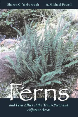 A Trans-Pecos és a szomszédos területek páfrányai és páfránypáfrány szövetségesei - Ferns and Fern Allies of the Trans-Pecos and Adjacent Areas