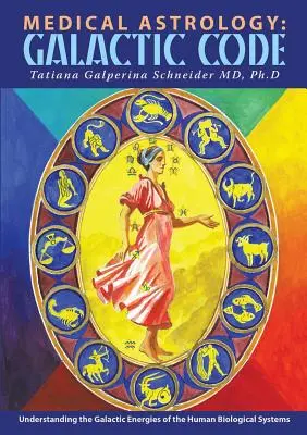 Medical Astrology: Galaktikus kód: Az emberi biológiai rendszerek galaktikus energiáinak megértése - Medical Astrology: Galactic Code: Understanding the Galactic Energies of the Human Biological Systems