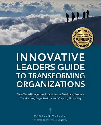 Innovatív vezetők útmutatója a szervezetek átalakításához - Innovative Leaders Guide to Transforming Organizations