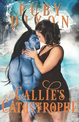 Callie katasztrófája: A SciFi Alien Romance - Callie's Catastrophe: A SciFi Alien Romance