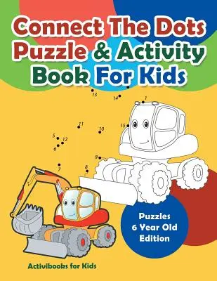 Connect The Dots Puzzle & Activity Book For Kids - Puzzle 6 Year Old Edition - Connect The Dots Puzzle & Activity Book For Kids - Puzzles 6 Year Old Edition