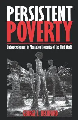 Tartós szegénység: Alulfejlettség a harmadik világ ültetvényes gazdaságaiban - Persistent Poverty: Underdevelopment in Plantation Economies of the Third World
