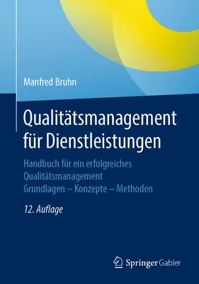 Qualittsmanagement Fr Dienstleistungen: Handbuch Fr Ein Erfolgreiches Qualittsmanagement. Grundlagen - Konzepte - Methoden