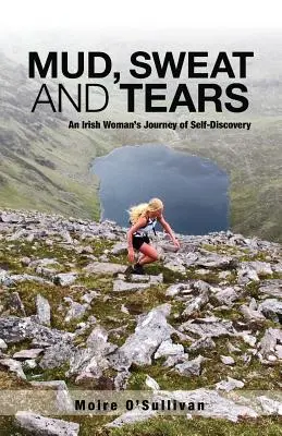 Sár, verejték és könnyek: Egy ír nő önismereti útja - Mud, Sweat and Tears: An Irish Woman's Journey of Self-Discovery