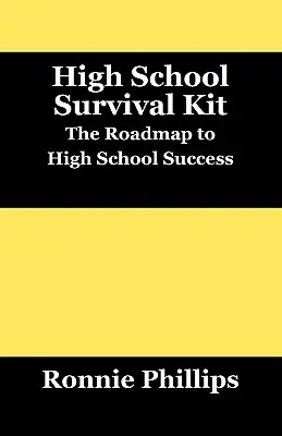 Túlélőkészlet középiskolásoknak: Gyakorlati megközelítések a középiskolai sikerhez - Survival Kit for High School Students: Practical Approaches to High School Success