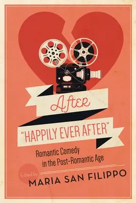 A boldogan éltek, míg meg nem haltak: Romantikus komédia a romantika utáni korban - After Happily Ever After: Romantic Comedy in the Post-Romantic Age