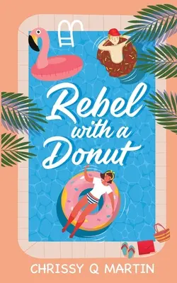 Lázadó egy fánkkal: A Sweet YA Romance - Rebel with a Donut: A Sweet YA Romance