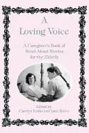 Egy szerető hang: A Caregiver's Book of Read-A-Low-Aloud Stories for the Idősek könyve - A Loving Voice: A Caregiver's Book of Read-Aloud Stories for the Elderly