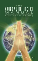 A Kundalini Reiki kézikönyv: Útmutató a Kundalini Reiki beavatóknak és klienseknek - The Kundalini Reiki Manual: A Guide for Kundalini Reiki Attuners and Clients