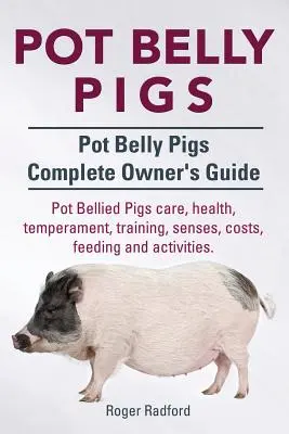 Pocakos disznók. Pot Belly Pigs Complete Owners Guide. Pot Bellied Pigs gondozás, egészség, temperamentum, kiképzés, érzékek, költségek, takarmányozás és tevékenységek. - Pot Belly Pigs. Pot Belly Pigs Complete Owners Guide. Pot Bellied Pigs care, health, temperament, training, senses, costs, feeding and activities.