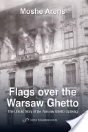 Zászlók a varsói gettó felett: A varsói gettófelkelés el nem mondott története - Flags Over the Warsaw Ghetto: The Untold Story of the Warsaw Ghetto Uprising