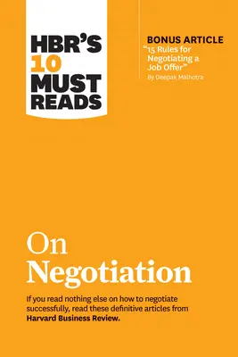 A Hbr 10 kötelező olvasmánya a tárgyalásról (bónusz cikkel: 15 szabály az állásajánlat megtárgyalásához Deepak Malhotra tollából) - Hbr's 10 Must Reads on Negotiation (with Bonus Article 15 Rules for Negotiating a Job Offer by Deepak Malhotra)