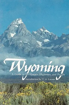 Wyoming: Útikalauz történelméhez, autópályáihoz és lakosaihoz - Wyoming: A Guide to Its History, Highways, and People