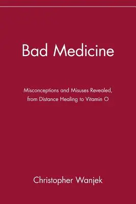 Bad Medicine: Tévhitek és visszaélések - a távgyógyítástól az O-vitaminig - Bad Medicine: Misconceptions and Misuses Revealed, from Distance Healing to Vitamin O