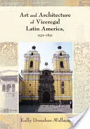 Az alkirályi Latin-Amerika művészete és építészete, 1521-1821 - Art and Architecture of Viceregal Latin America, 1521-1821