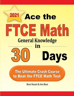 Ace the FTCE General Knowledge Math 30 nap alatt: A végső gyorstalpaló tanfolyam az FTCE matematika teszt teljesítéséhez - Ace the FTCE General Knowledge Math in 30 Days: The Ultimate Crash Course to Beat the FTCE Math Test