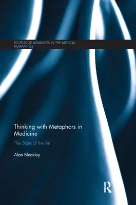 Gondolkodás metaforákkal az orvostudományban: A tudomány jelenlegi állása - Thinking with Metaphors in Medicine: The State of the Art