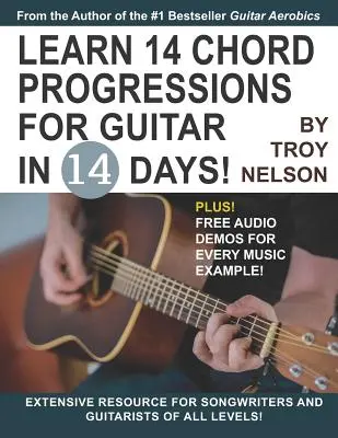 Tanulj meg 14 akkordmenetet gitárra 14 nap alatt: Kiterjedt forrás minden szintű dalszerzők és gitárosok számára - Learn 14 Chord Progressions for Guitar in 14 Days: Extensive Resource for Songwriters and Guitarists of All Levels