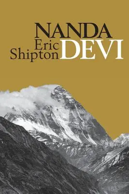 Nanda Devi: A Nanda Davi felfedezése és megmászása - Nanda Devi: Nanda Davi Exploration and Ascent