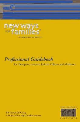 Új utak a családok számára szakmai útmutató: Terapeuták, ügyvédek, igazságügyi tisztviselők és mediátorok számára - New Ways for Families Professional Guidebook: For Therapists, Lawyers, Judicial Officers and Mediators