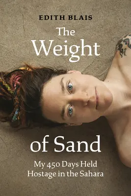 A homok súlya: A Szaharában töltött 450 napom túszul ejtették. - The Weight of Sand: My 450 Days Held Hostage in the Sahara