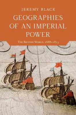 Egy birodalmi hatalom földrajza: A brit világ, 1688-1815 - Geographies of an Imperial Power: The British World, 1688-1815