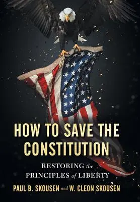 Hogyan mentsük meg az alkotmányt: A szabadság elveinek helyreállítása - How to Save the Constitution: Restoring the Principles of Liberty