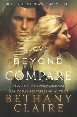 Összehasonlíthatatlan szerelem: Egy skót, időutazós románc - Love Beyond Compare: A Scottish, Time Travel romance