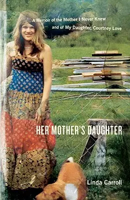 Anyja lánya: Courtney Love: Emlékiratok az anyámról, akit sosem ismertem, és a lányomról - Her Mother's Daughter: A Memoir of the Mother I Never Knew and of My Daughter, Courtney Love