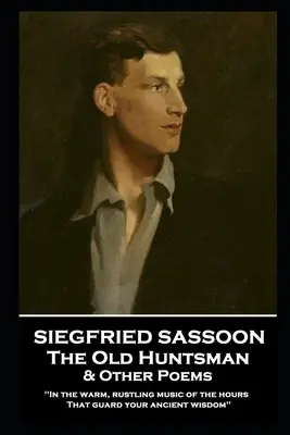 Siegfried Sassoon - Az öreg vadász és más versek: „Az órák meleg, zúgó zenéjében, mely ősi bölcsességed őrzi - Siegfried Sassoon - The Old Huntsman & Other Poems: 'In the warm, rustling music of the hours That guard your ancient wisdom''