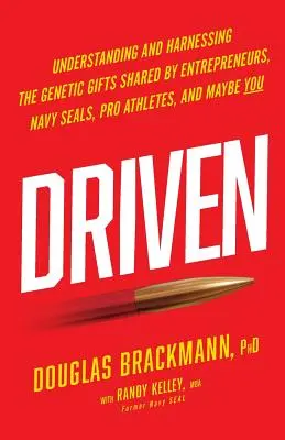 Driven: A genetikai adottságok megértése és hasznosítása a vállalkozók, a Navy SEAL-ek, a profi sportolók, és talán TE is - Driven: Understanding and Harnessing the Genetic Gifts Shared by Entrepreneurs, Navy SEALs, Pro Athletes, and Maybe YOU