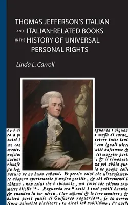 Thomas Jefferson olasz és olasz vonatkozású könyvei az egyetemes személyiségi jogok történetében - Thomas Jefferson's Italian and Italian-Related Books in the History of Universal Personal Rights